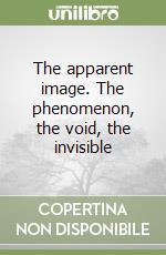 The apparent image. The phenomenon, the void, the invisible libro