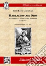 Hablando con Dios. Soliloquios, meditaciones, oraciones (1519-1527) libro