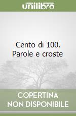 Cento di 100. Parole e croste