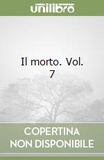 Il morto. Vol. 7
