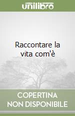 Raccontare la vita com'è