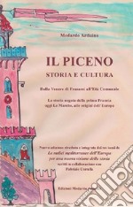 Il Piceno storia e cultura. Dalla Venere di Frasassi all'Età Comunale. La storia negata della prima Francia, oggi Le Marche, alle origini dell'Europa libro