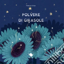 Polvere di girasole. Ediz. a colori
