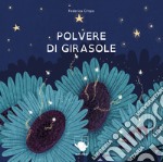 Polvere di girasole. Ediz. a colori libro