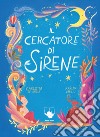 Il cercatore di sirene. Ediz. a colori libro di De Melas Carlotta