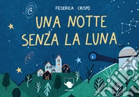 Una notte senza la Luna. Ediz. a colori libro