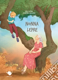 Nonna Lepre. Ediz. illustrata libro