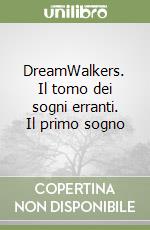 DreamWalkers. Il tomo dei sogni erranti. Il primo sogno libro