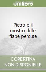 Pietro e il mostro delle fiabe perdute