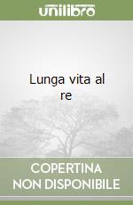 Lunga vita al re libro