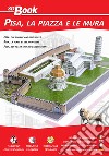 Pisa, la piazza e le mura. Ediz. italiana, inglese, francese e tedesca libro