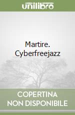 Martire. Cyberfreejazz libro