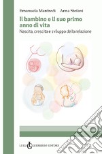 Il bambino e il suo primo anno di vita. Nascita, crescita e sviluppo della relazione