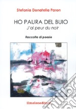 Ho paura del buio-J'ai peur du noir. Ediz. bilingue libro