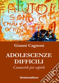 Adolescenze difficili. Conoscerle per capirle libro