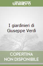 I giardinieri di Giuseppe Verdi libro