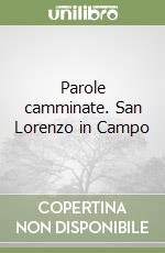 Parole camminate. San Lorenzo in Campo libro