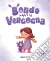 Bondo scopre la vergogna. Con Contenuto digitale per accesso on line libro di Tresso D. (cur.)