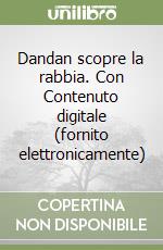 Dandan scopre la rabbia. Con Contenuto digitale (fornito elettronicamente) libro