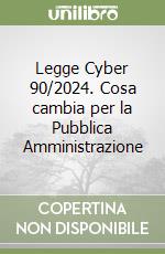 Legge Cyber 90/2024. Cosa cambia per la Pubblica Amministrazione libro