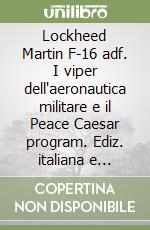 Lockheed Martin F-16 adf. I viper dell'aeronautica militare e il Peace Caesar program. Ediz. italiana e inglese