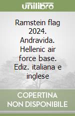 Ramstein flag 2024. Andravida. Hellenic air force base. Ediz. italiana e inglese libro