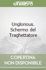 Unglorious. Schermo del Traghettatore