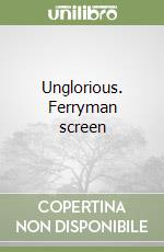 Unglorious. Ferryman screen libro