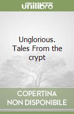 Unglorious. Tales From the crypt libro