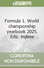 Formula 1. World championship yearbook 2025. Ediz. inglese libro