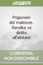 Prigionieri del mattone. Rendita vs diritto all'abitare libro