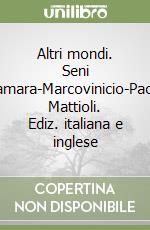 Altri mondi. Seni Camara-Marcovinicio-Paola Mattioli. Ediz. italiana e inglese libro