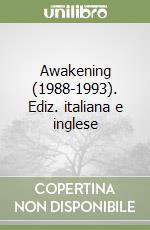 Awakening (1988-1993). Ediz. italiana e inglese libro