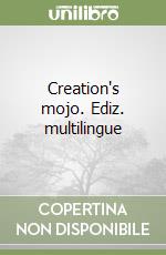 Creation's mojo. Ediz. multilingue