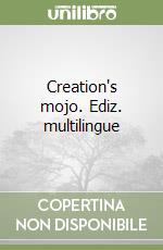 Creation's mojo. Ediz. multilingue libro