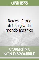 Raíces. Storie di famiglia dal mondo ispanico libro