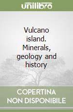 Vulcano island. Minerals, geology and history