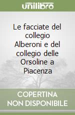 Le facciate del collegio Alberoni e del collegio delle Orsoline a Piacenza libro