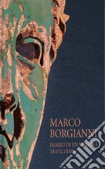 Marco Borgianni. Diario di un viaggio-Travel diary. Ediz. bilingue