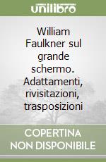 William Faulkner sul grande schermo. Adattamenti, rivisitazioni, trasposizioni libro