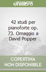 42 studi per pianoforte op. 73. Omaggio a David Popper