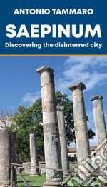 Saepinum. Discovering the disinterred city