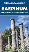 Saepinum. Discovering the disinterred city libro