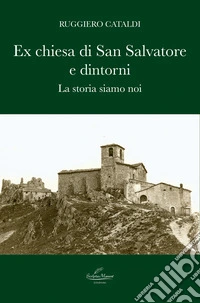 Ex chiesa di San Salvatore e dintorni. La storia siamo noi libro