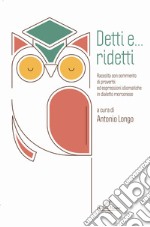 Detti e... ridetti. Raccolta con commento di proverbi ed espressioni idiomatiche in dialetto morconese libro