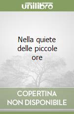 Nella quiete delle piccole ore libro