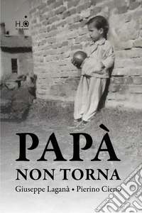 Papà non torna. Ediz. integrale libro