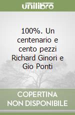 100%. Un centenario e cento pezzi Richard Ginori e Gio Ponti libro