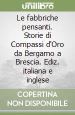 Le fabbriche pensanti. Storie di Compassi d'Oro da Bergamo a Brescia. Ediz. italiana e inglese