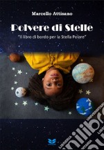 Polvere di stelle. «Il libro di bordo per la Stella Polare». Con Prodotti vari